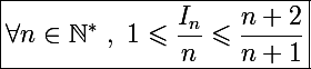 \Large \boxed{\forall n\in\mathbb N^*~,~1\leqslant \frac{I_n}{n}\leqslant\frac{n+2}{n+1}}